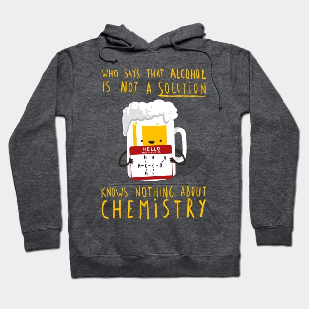 Alcohol is not a Solution - Chemistry Joke - Funny Pun Hoodie by BlancaVidal